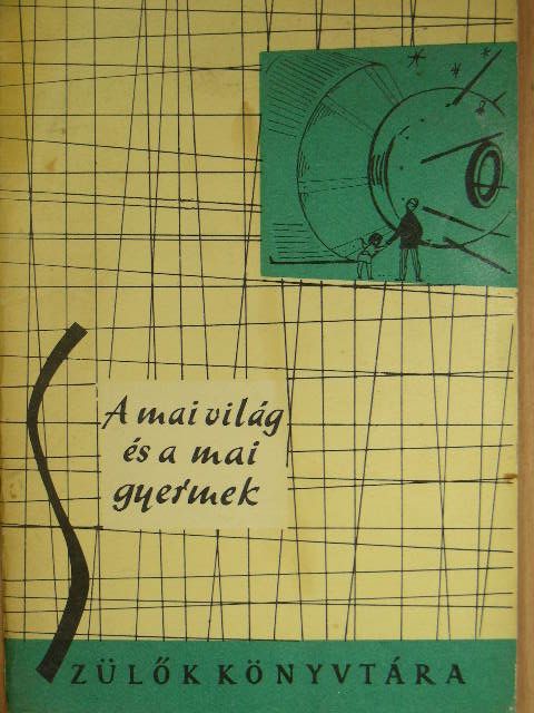 Turcsányi Tibor - A mai világ és a mai gyermek [antikvár]