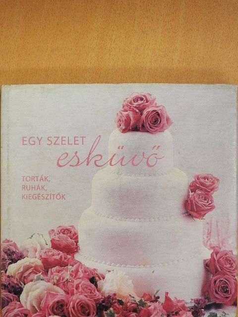 Horváth Eszter - Egy szelet esküvő [antikvár]