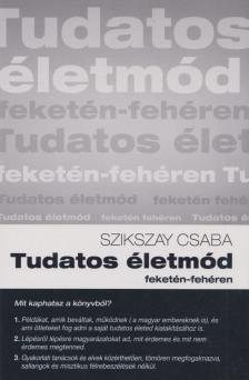 Szikszay Csaba - Tudatos életmód [antikvár]