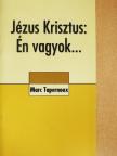 Marc Tapernoux - Jézus Krisztus: Én vagyok... [antikvár]