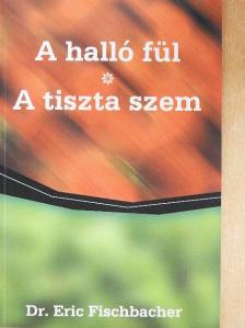Dr. Eric Fischbacher - A halló fül/A tiszta szem [antikvár]