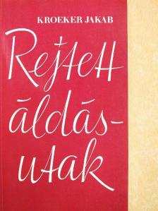 Kroeker Jakab - Rejtett áldásutak [antikvár]