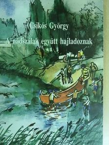 Csikós György - A nádszálak együtt hajladoznak [antikvár]