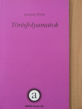 Balassa Péter - Törésfolyamatok [antikvár]