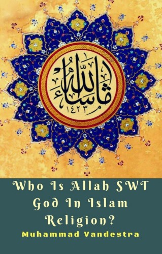 Vandestra Muhammad - Who Is Allah SWT God In Islam Religion? [eKönyv: epub, mobi]