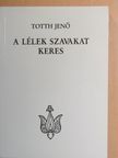 Totth Jenő - A lélek szavakat keres [antikvár]