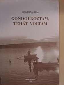 Burkus Valéria - Gondolkoztam, tehát voltam [antikvár]