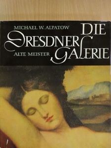 Michael W. Alpatow - Die Dresdner Galerie Alte Meister [antikvár]