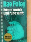 Rae Foley - Komm zurück und ruhe sanft [antikvár]
