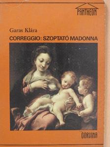 Garas Klára - Correggio: Szoptató Madonna [antikvár]