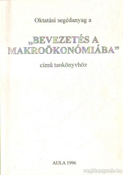 Gacsályi István, Simonits Zsuzsanna - Oktatási segédanyag a Bevezetés a makroökonómiába c. tankönyvhöz [antikvár]
