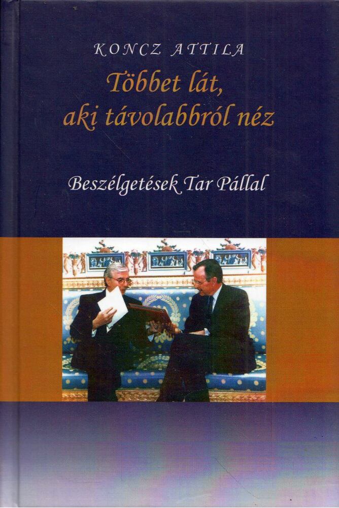 Koncz Attila - Többet lát, aki távolabbról néz - Beszélgetések Tar Pállal [antikvár]