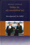 Koncz Attila - Többet lát, aki távolabbról néz - Beszélgetések Tar Pállal [antikvár]