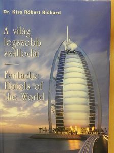 Dr. Kiss Róbert Richard - A világ legszebb szállodái [antikvár]
