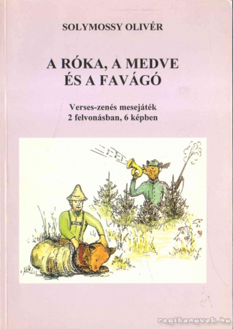 Solymossy Olivér - A róka, a medve és a favágó [antikvár]