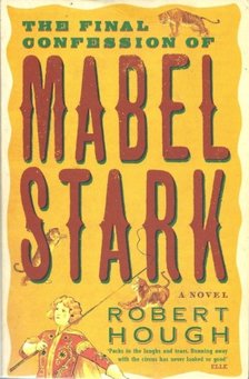 HOUGH, ROBERT - The Final Confession of Mabel Stark [antikvár]