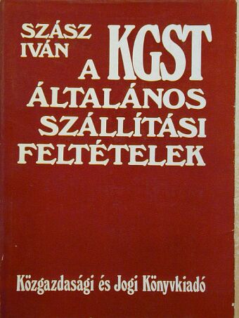 Szász Iván - A KGST általános szállítási feltételek [antikvár]