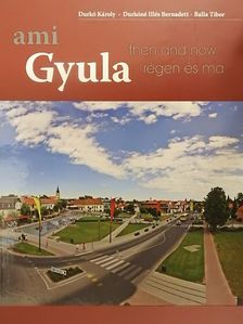 Durkó Károly - Gyula régen és ma - ami Gyula [antikvár]