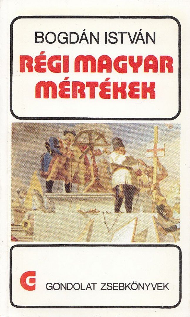 Bogdán István - Régi magyar mértékek [antikvár]