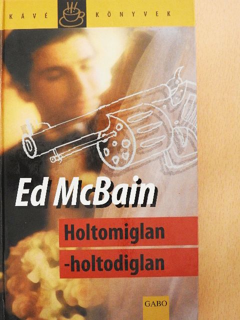 Ed McBain - Holtomiglan-holtodiglan [antikvár]