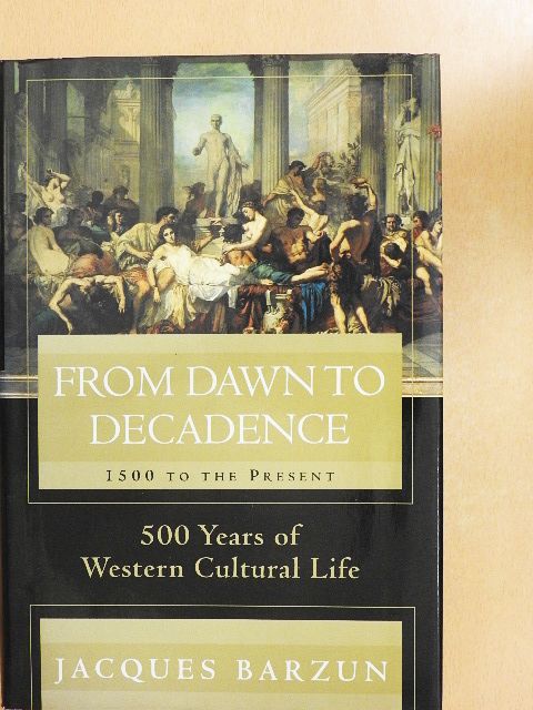Jacques Barzun - From Dawn to Decadence [antikvár]
