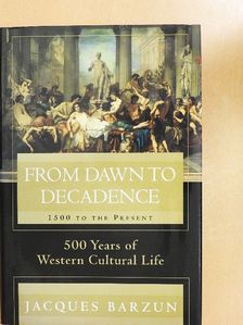Jacques Barzun - From Dawn to Decadence [antikvár]