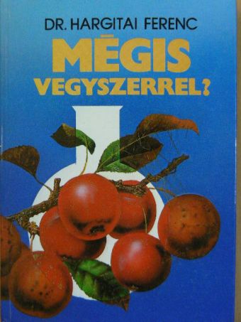 Dr. Hargitai Ferenc - Mégis vegyszerrel? [antikvár]