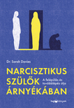 Dr. Sarah Davies - Narcisztikus szülők árnyékában