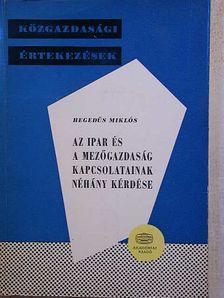 Hegedűs Miklós - Az ipar és a mezőgazdaság kapcsolatainak néhány kérdése [antikvár]