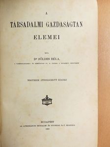 Dr. Földes Béla - A társadalmi gazdaságtan elemei I. (töredék) [antikvár]
