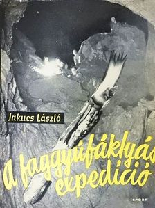 Dr. Jakucs László - A faggyúfáklyás expedíció [antikvár]