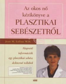 Loftus, Jean M. - Az okos nő kézikönyve a plasztikai sebészetről [antikvár]