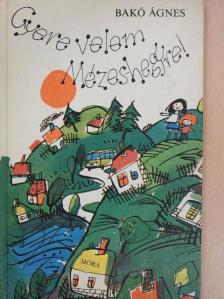 Bakó Ágnes - Gyere velem Mézes-hegyre! [antikvár]