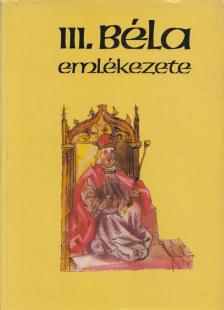 Kristó Gyula, Makk Ferenc - III. Béla emlékezete [antikvár]