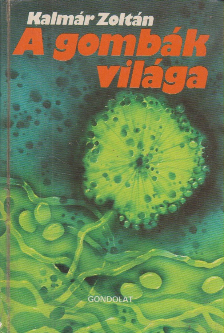 Kalmár Zoltán - A gombák világa [antikvár]