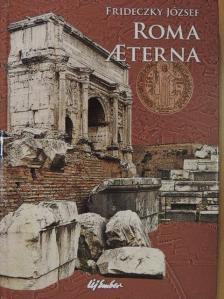 Frideczky József - Roma Aeterna [antikvár]