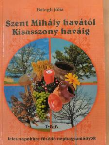 Balogh Júlia - Szent Mihály havától Kisasszony haváig [antikvár]