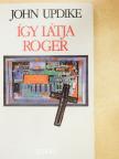John Updike - Így látja Roger [antikvár]