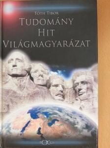 Tóth Tibor - Tudomány, hit, világmagyarázat [antikvár]