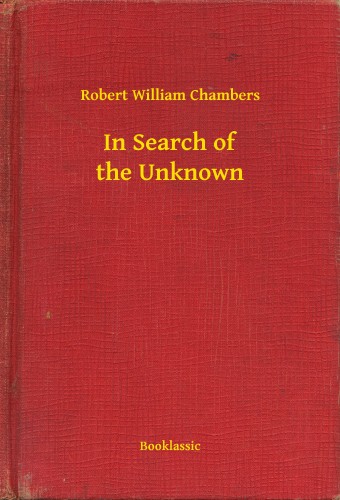 Chambers Robert William - In Search of the Unknown [eKönyv: epub, mobi]