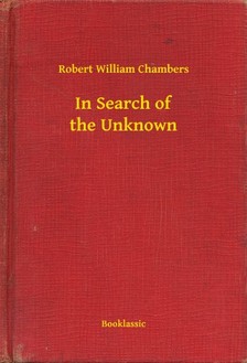 Chambers Robert William - In Search of the Unknown [eKönyv: epub, mobi]