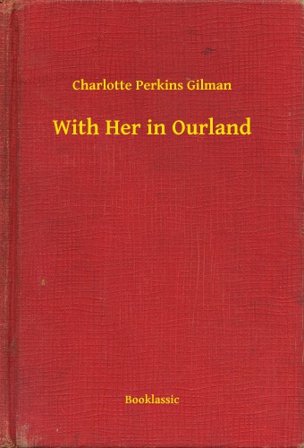 Gilman, Charlotte Perkins - With Her in Ourland [eKönyv: epub, mobi]