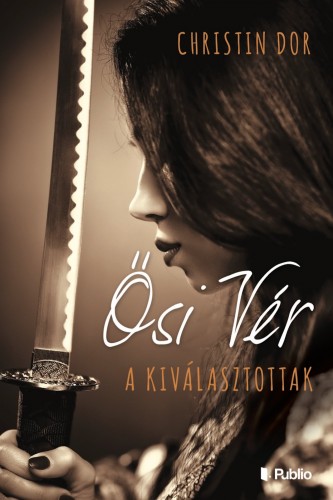 Dor Christin - Ősi Vér - A Kiválasztottak [eKönyv: epub, mobi]