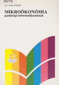 MISZ JÓZSEF DR. - Mikroökonómia gazdasági informatikusoknak [antikvár]