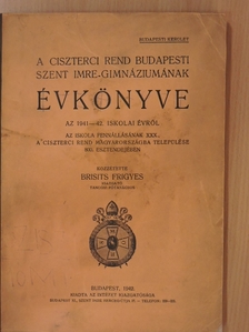 Brisits Frigyes - A Ciszterci Rend budapesti Szent Imre-Gimnáziumának évkönyve az 1941-42. iskolai évről az iskola fennállásának XXX., a Ciszterci Rend Magyarországba települése 800. esztendejében [antikvár]