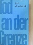 Karl Mundstock - Tod an der Grenze [antikvár]