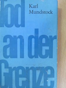 Karl Mundstock - Tod an der Grenze [antikvár]