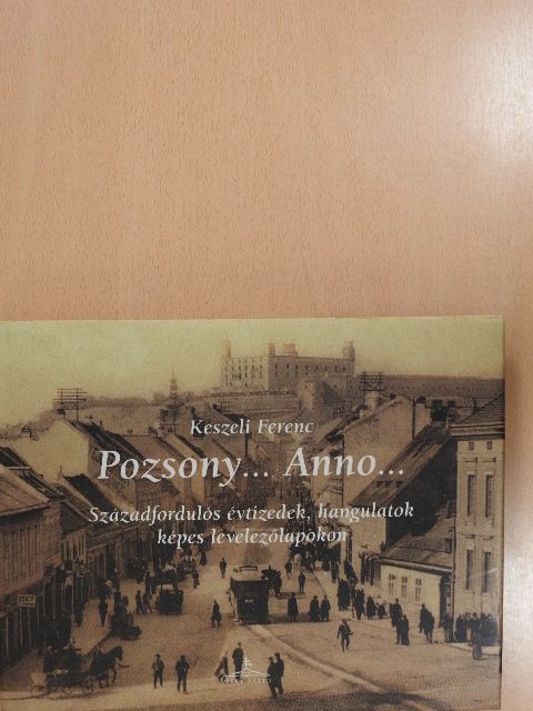 Keszeli Ferenc - Pozsony... Anno... (dedikált példány) [antikvár]