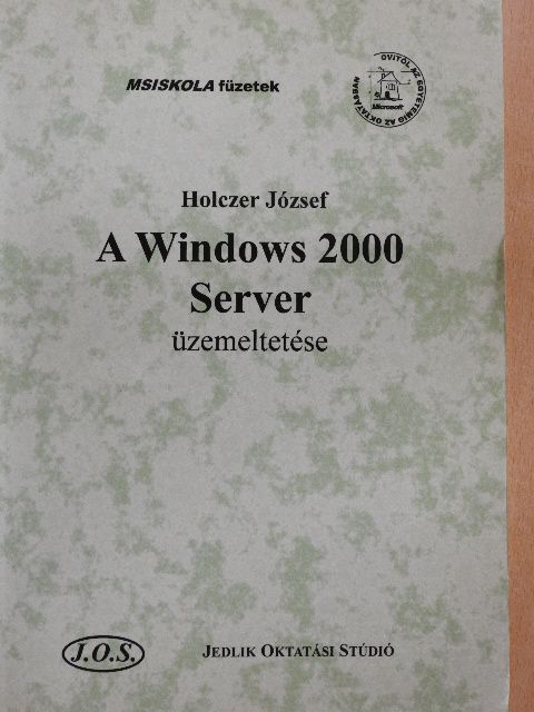 Holczer József - A Windows 2000 Server üzemeltetése [antikvár]
