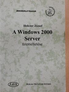 Holczer József - A Windows 2000 Server üzemeltetése [antikvár]